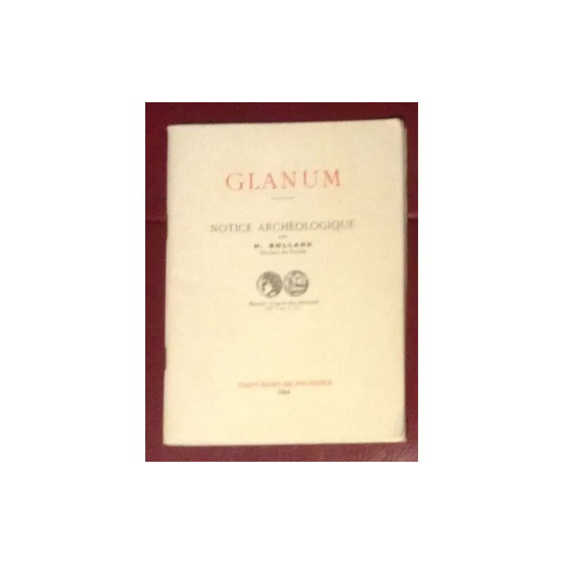 GLANUM NOTICE ARCHEOLOGIQUE PAR H. ROLLAND DIRECTEUR DES FOUILLES...