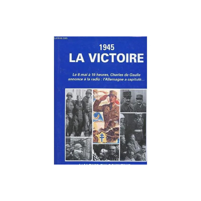 1945 la Victoire. L Album du Souvenir