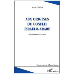 Aux Origines Du Conflit Israélo-Arabe - L'invisible Remords De...