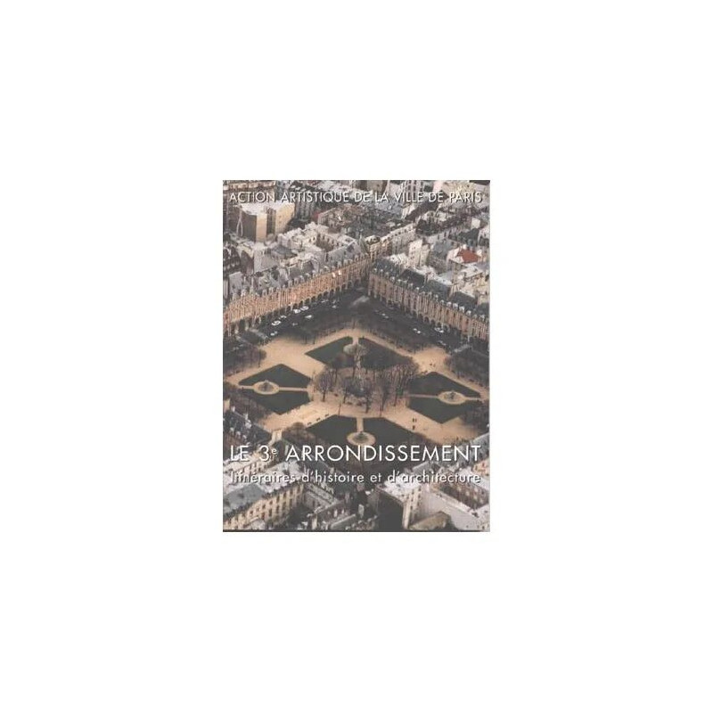 Le 3e Arrondissement - Itineraires D'histoire Et D'architecture