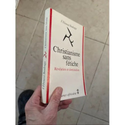 CHRISTIANISME SANS FETICHE REVELATION ET DOMINATION UN LIVRE DE F....