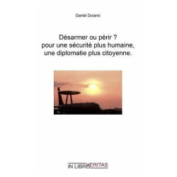 Désarmer Ou Périr ? pour une Sécurite Plus Humaine une Diplomatie...