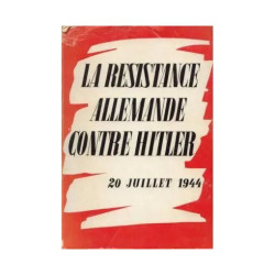 La Résistance Allemande Contre Hitler 20 Juillet 1944