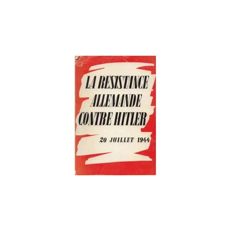 La Résistance Allemande Contre Hitler 20 Juillet 1944