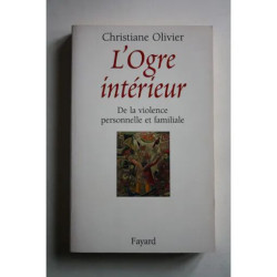 L'ogre intérieur. De la violence personnelle et familiale /...