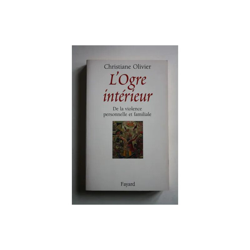 L'ogre intérieur. De la violence personnelle et familiale /...