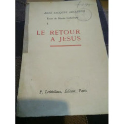 Essais de morale catholique I. Le retour à Jésus