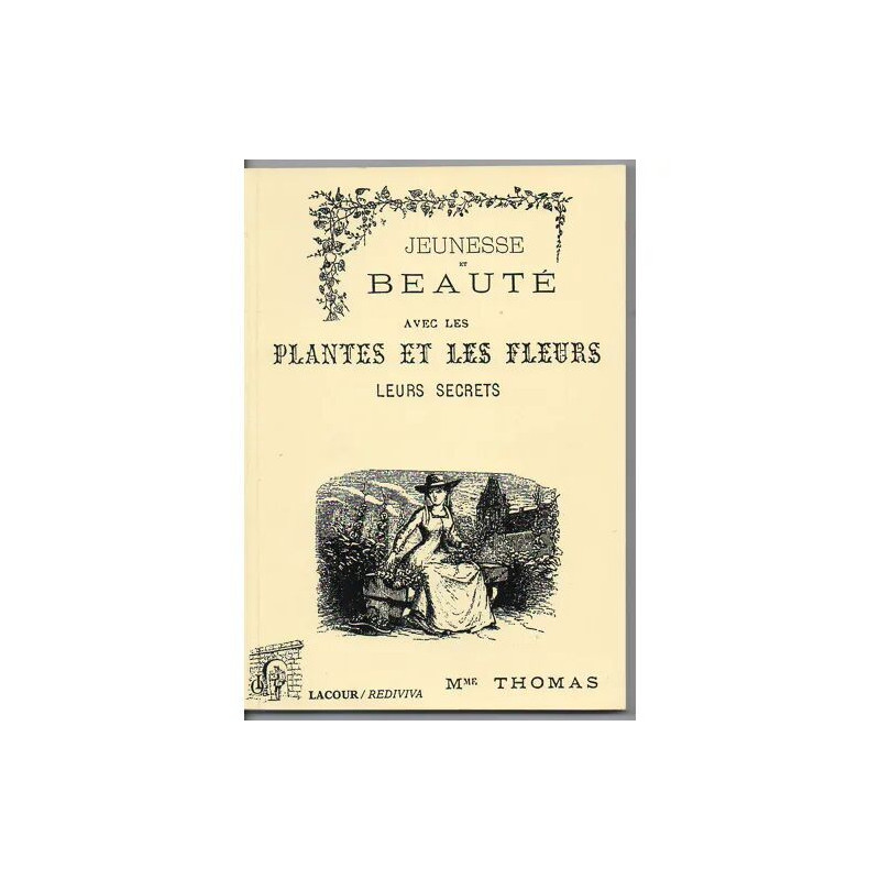 JEUNESSE ET BEAUTE AVEC LES PLANTES ET LES FLEURS ET LEURS SECRETS
