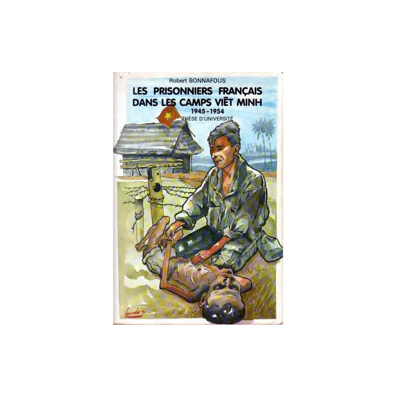 LES PRISONNIERS Français DANS LES CAMPS VIET MINH 1945-1954
