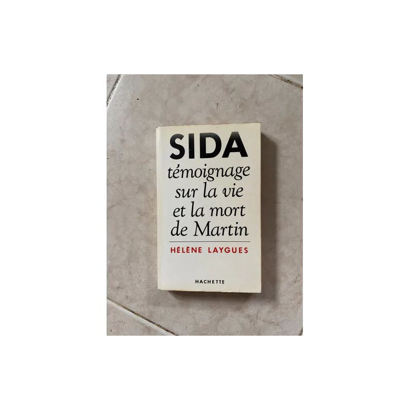SIDA TEMOIGNAGE SUR LA VIE ET LA MORT DE MARTIN DE HELENE LAYGUES...