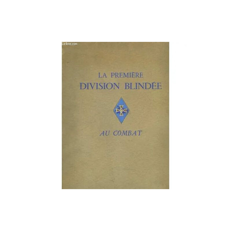 La Première Division Blindée Au Combat. 1944 - 1945