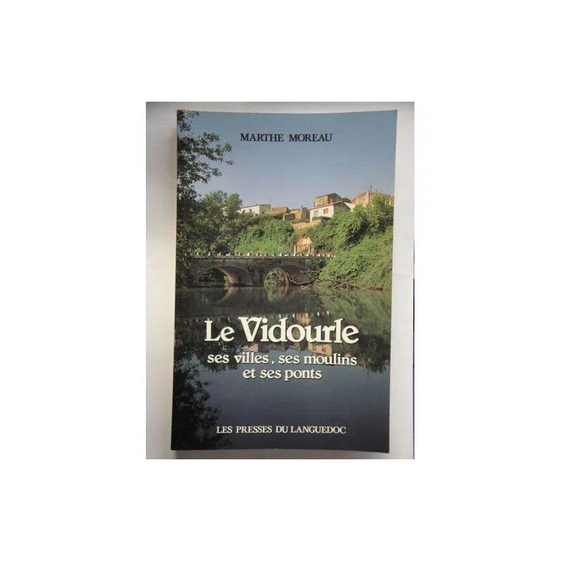 Le Vidourle - ses villes ses moulins et ses ponts