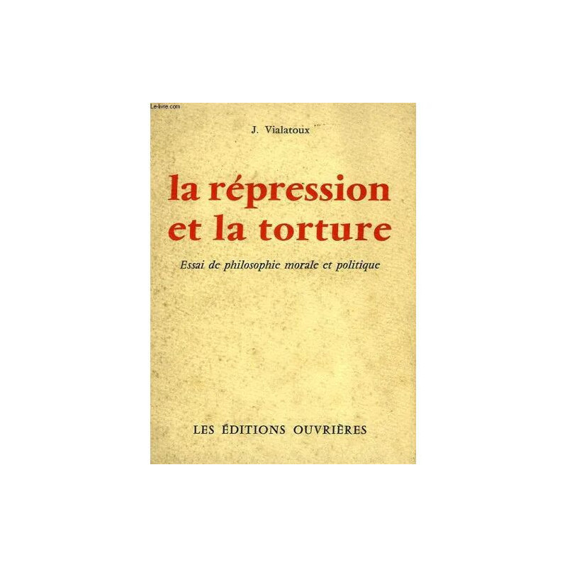La Repression Et La Torture Essai De Philosophie Morale Et Politique