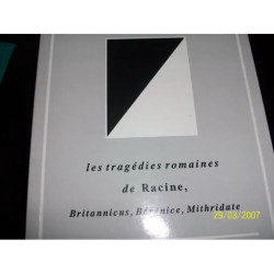 Les tragédies romaines de Racine : Britannicus Bérénice Mithridate