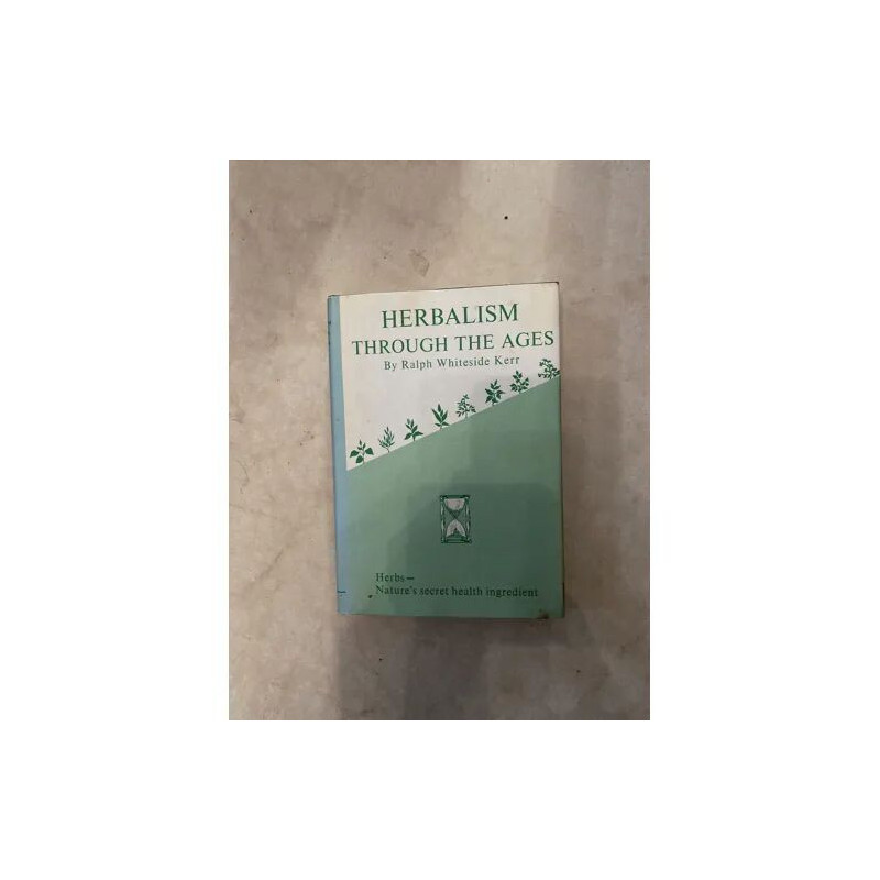 HERBALISM THROUGH THE AGES BY RALPH WHITESIDE KERR EDITEUR THE...