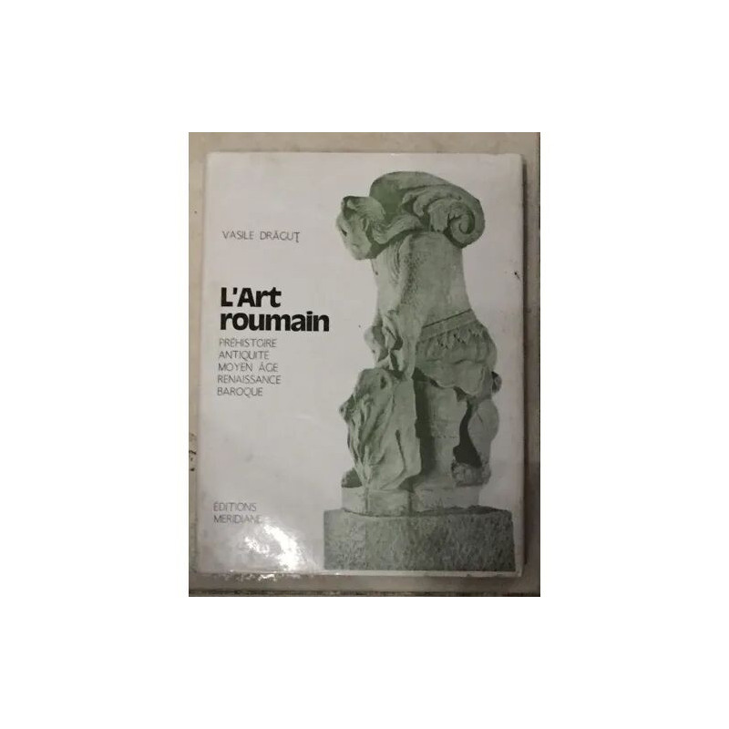 L' Art roumain: I: préhistoire antiquité moyen age renaissance...