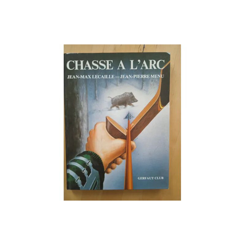 Chasse à l'Arc. Jean-Max Lecaille Jean-Pierre Menu