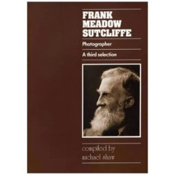 Frank Meadow Sutcliffe Photographer: A Third Selection of His Work...