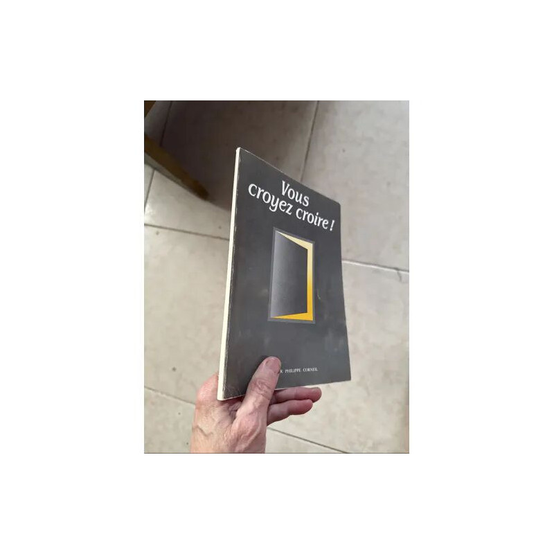 VOUS CROYEZ CROIRE PAR LE DOCTEUR PHILIPPE CORNEIL IL Y A UNE VIE...