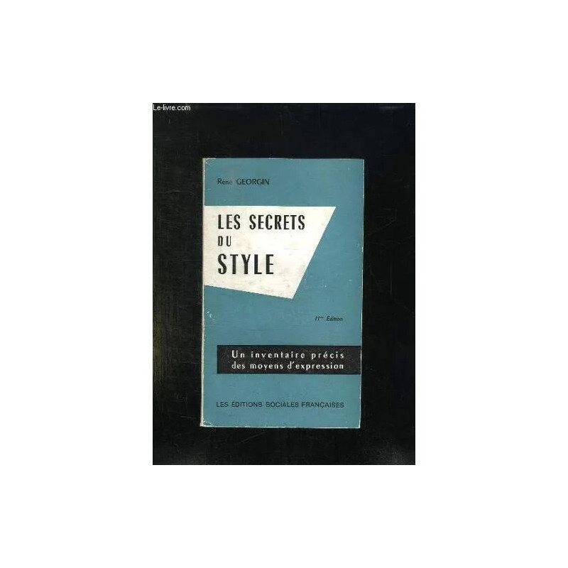 Les Secrets Du Style. Un Inventaire Precis Des Moyens D Expression