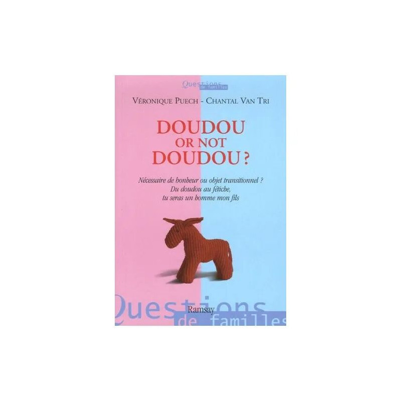 Doudou Or Not Doudou ? - Nécessaire De Bonheur Ou Objet...
