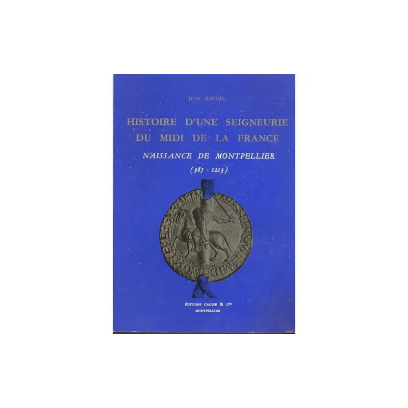 HISTOIRE D'UNE SEIGNEURIE DU MIDI DE LA FRANCE. T1- Naissance de...
