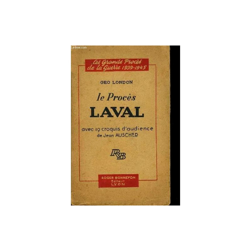 Les Grand Proces de la Guerre 1939-1945 : le Proces de Laval