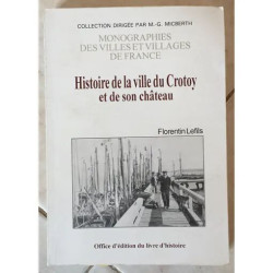 HISTOIRE DE LA VILLE DU CROTOY ET DE SON CHATEAU MONOGRAPHIES DES...