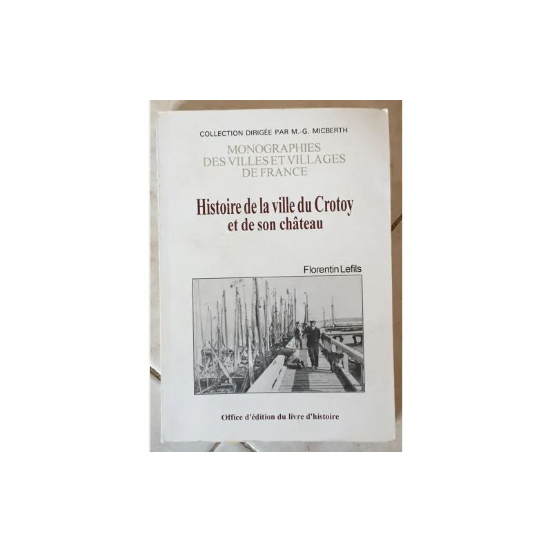 HISTOIRE DE LA VILLE DU CROTOY ET DE SON CHATEAU MONOGRAPHIES DES...