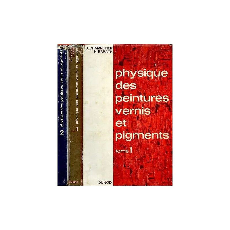 PHYSIQUE DES PEINTURES VERNIS ET PIGMENTS - TOMES 1 ET 2