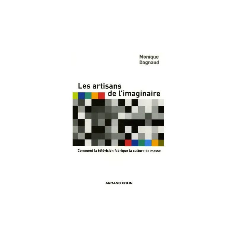 Les Artisans De L'imaginaire - Comment La Télévision Fabrique La...