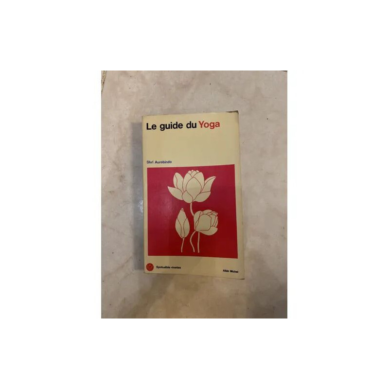 LE GUIDE DU YOGA DE SHRI AUROBINDO EDIITON ALBIN MICHEL