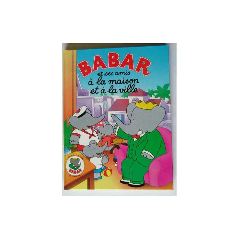 Babar Et Ses Amis A La Maison Et A La Ville