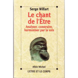 Le Chant De L'être - Analyser Construire Harmoniser Par La Voix