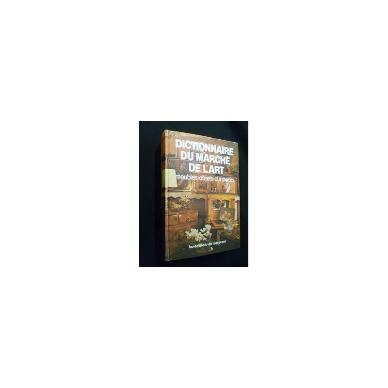 Dictionnaire du Marché de L'art Meubles-Objets-Curiosités