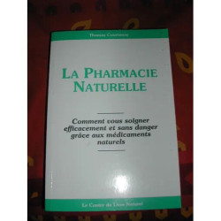 La pharmacie naturelle - comment vous soigner efficacement et sans...