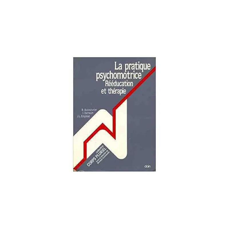 La pratique psychomotrice - Rééducation et thérapie