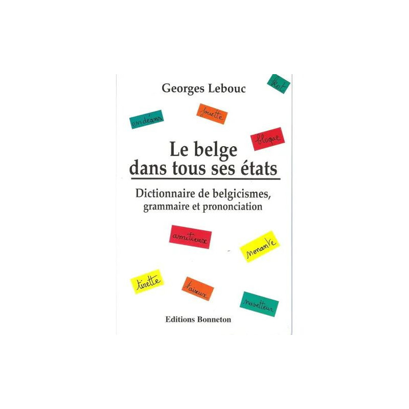 Le Belge Dans Tous Ses États - Dictionnaire De Belgicismes...
