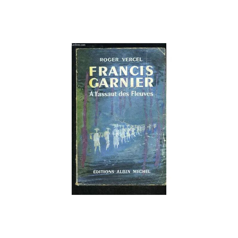Francis Garnier- A L Assaut Des Fleuves