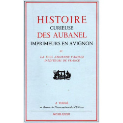 Histoire curieuse des Aubanel imprimeurs en Avignon - contenant la...