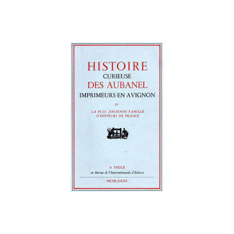 Histoire curieuse des Aubanel imprimeurs en Avignon - contenant la...