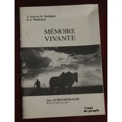 A TRAVERS LE SUNDGAU ET A MULHOUSE MEMOIRE VIVANTE