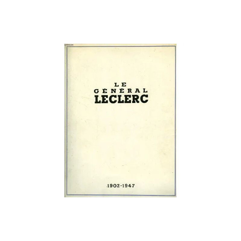 le général leclerc : 1902 - 1947