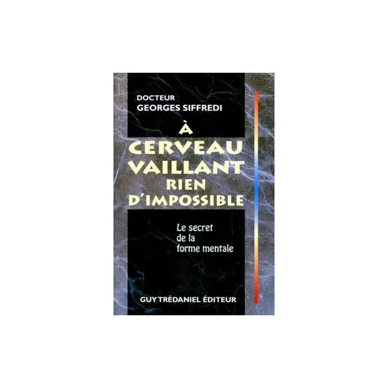 A Cerveau Vaillant Rien D'impossible - Le Secret De La Forme Mentale