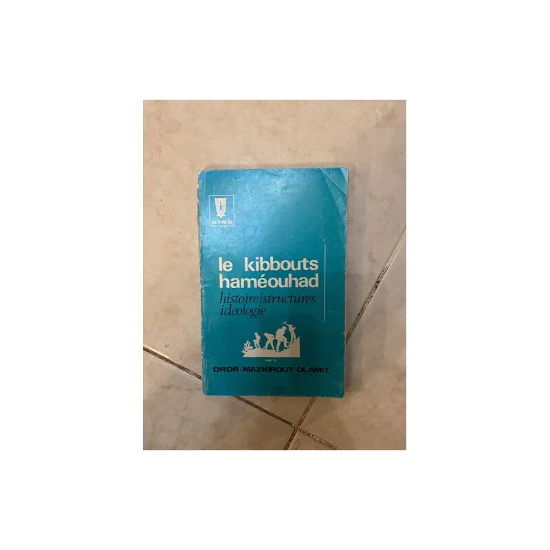 LE KIBBOUTS HAMEOUHAD - HISTOIRE STRUCTURES IDEOLOGIE