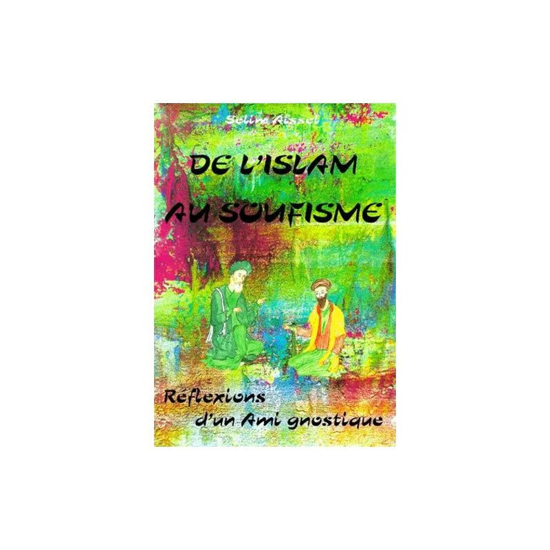 De L'islam Au Soufisme - Réflexions D'un Ami Gnostique