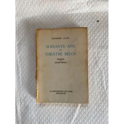 SOIXANTE ANS DE THEATRE BELGE - PREFACE DE JULIEN GRACQ