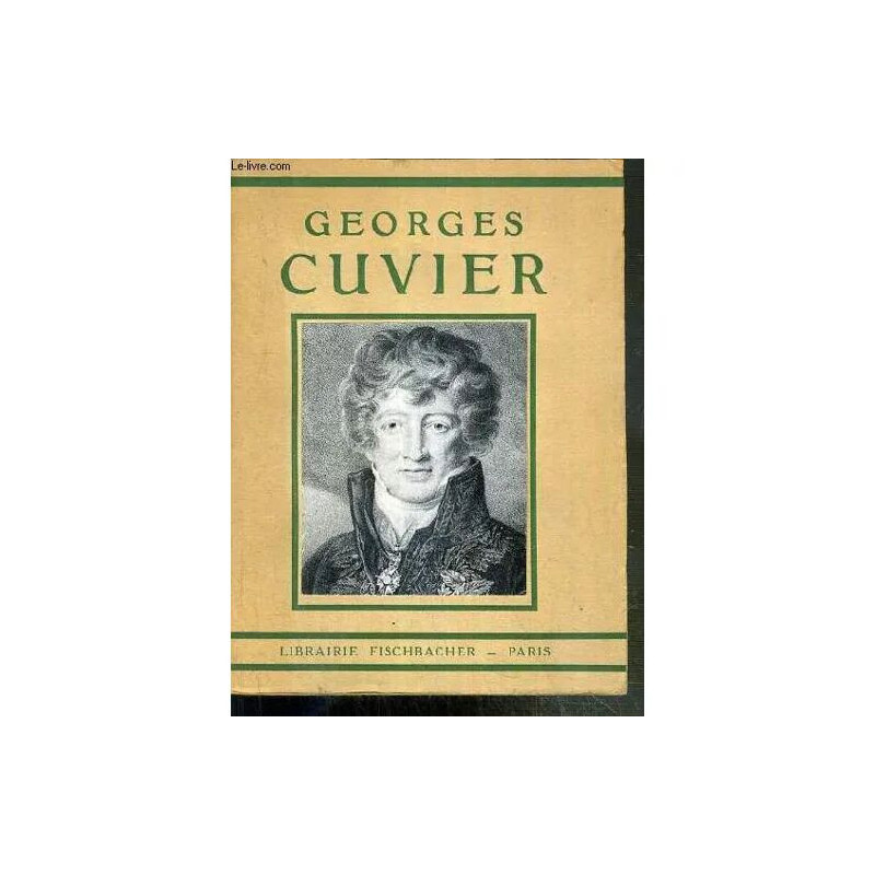 Georges Cuvier 1759-1832 - Le Napoleon De L'intelligence