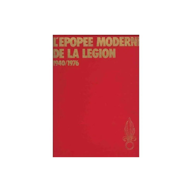 L'epopée Moderne De La Legion 1940/1976