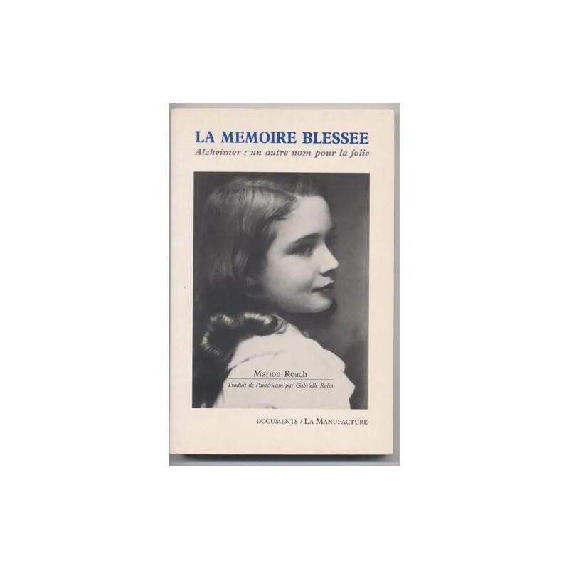 Alzheimer.La Memoire Blessee.Un Autre Nom Pour La Folie